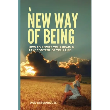 A New Way of Being: How to Rewire Your Brain and Take Control of Your Life