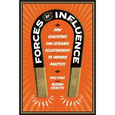 Forces of Influence: How Educators Can Leverage Relationships to Improve Practice
