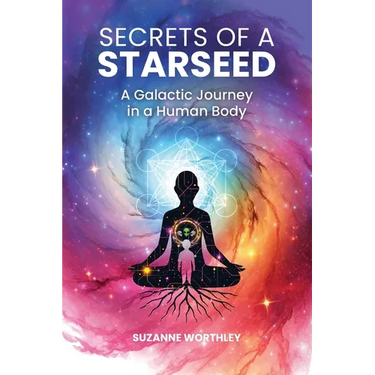 Secrets of a Starseed: A Galactic Journey in a Human Body