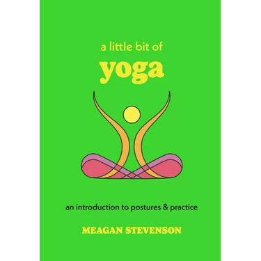 A Little Bit of Yoga: An Introduction to Postures & Practice