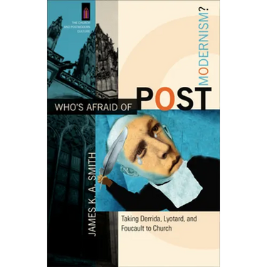 Who's Afraid of Postmodernism?: Taking Derrida, Lyotard, and Foucault to Church