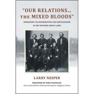 "Our Relations...the Mixed Bloods": Indigenous Transformation and Dispossession in the Western Great Lakes