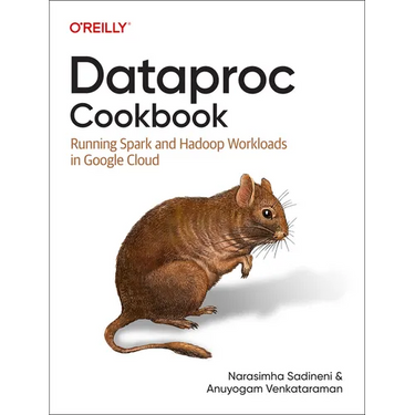 Dataproc Cookbook: Running Spark and Hadoop Workloads in Google Cloud