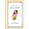 The "Little Way" of Spiritual Childhood: According to the Life and Writings of Blessed Therese de l"Enfant Jesus Teresa of Jesus