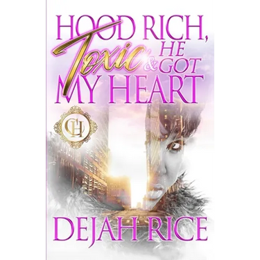 Hood Rich, Toxic & He Got My Heart: An Urban Romance