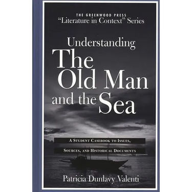 Understanding the Old Man and the Sea: A Student Casebook to Issues, Sources, and Historical Documents