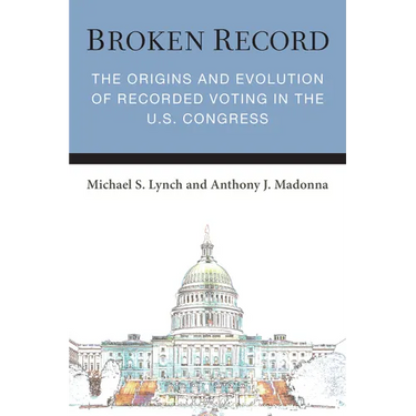 Broken Record: The Origins and Evolution of Recorded Voting in the U.S. Congress