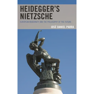 Heidegger's Nietzsche: European Modernity and the Philosophy of the Future
