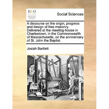 A Discourse on the Origin, Progress and Design of Free Masonry. Delivered at the Meeting-House in Charlestown, in the Commonwealth of Massachusetts, o