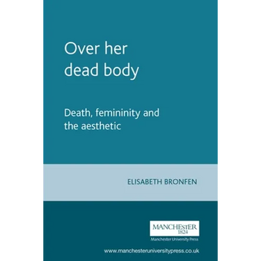 Over Her Dead Body: Death, Femininity and the Aesthetic