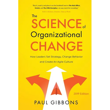 The Science of Organizational Change: How Leaders Set Strategy, Change Behavior, and Create an Agile Culture