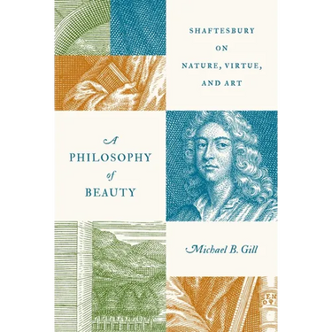 A Philosophy of Beauty: Shaftesbury on Nature, Virtue, and Art