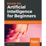 Hands-On Artificial Intelligence for Beginners