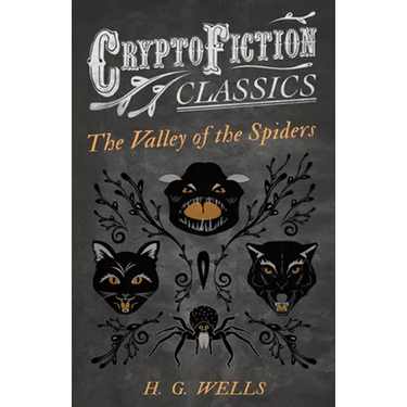 The Valley of the Spiders (Cryptofiction Classics - Weird Tales of Strange Creatures)