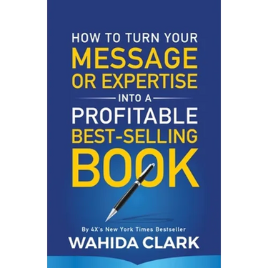 How To Turn Your Message or Expertise Into A Profitable Best-Selling Book