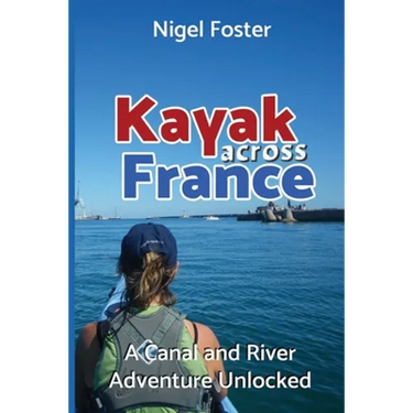 Kayak Across France: A Canal and River Adventure Unlocked