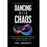 Dancing with Chaos: 3 Steps to Break Free from Complexity, Move Toward Your Goals Faster, and Live Your Best Life