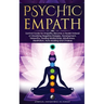 Psychic Empath: Survival Guide for Empaths, Become a Healer Instead of Absorbing Negative Energies. Development, Telepathy, Healing Mediumship, Mindfu