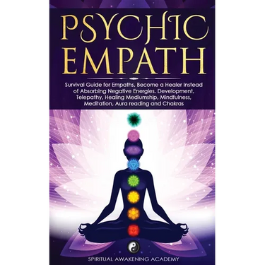 Psychic Empath: Survival Guide for Empaths, Become a Healer Instead of Absorbing Negative Energies. Development, Telepathy, Healing Mediumship, Mindfu