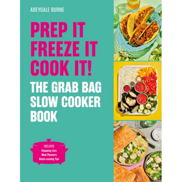 Prep It, Freeze It, Cook It! the Grab Bag Slow Cooker Book: The Grab Bag Slow Cooker Book