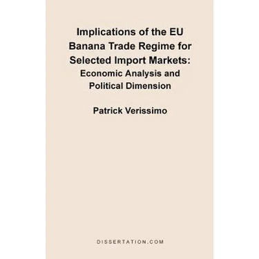Implications of the EU Banana Trade Regime for Selected Import Markets: Economic Analysis and Political Dimension
