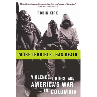 More Terrible Than Death: Massacre, Drugs, and America's War in Colombia