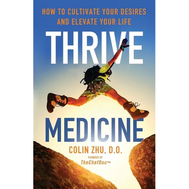 Thrive Medicine: How to Cultivate Your Desires and Elevate Your Life