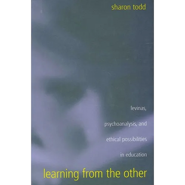 Learning from the Other: Levinas, Psychoanalysis, and Ethical Possibilities in Education