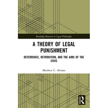 A Theory of Legal Punishment: Deterrence, Retribution, and the Aims of the State