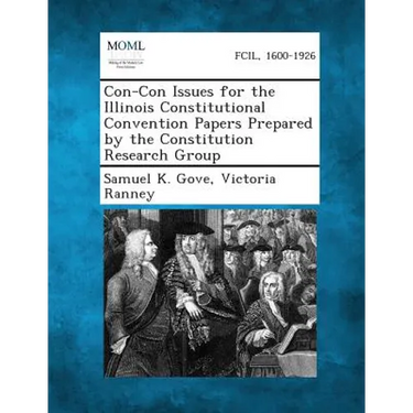 Con-Con Issues for the Illinois Constitutional Convention Papers Prepared by the Constitution Research Group