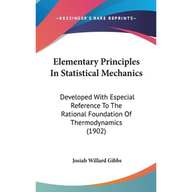 Elementary Principles In Statistical Mechanics: Developed With Especial Reference To The Rational Foundation Of Thermodynamics (1902)