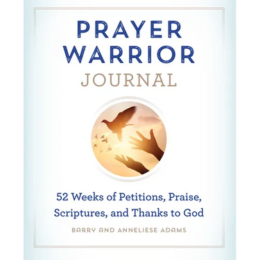 Prayer Warrior Journal: 52-Weeks of Petitions, Praise, Scriptures, and Thanks to God