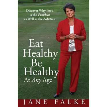 Eat Healthy Be Healthy At Any Age: Discover Why Food is the Problem as Well as the Solution