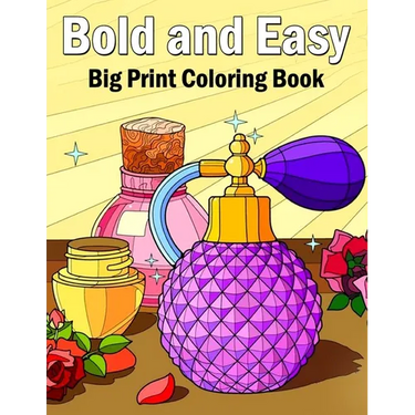 Bold and Easy Coloring Book: 50 Big and Simple Coloring Book for Adults, Beginners, Seniors and kids With Flowers, Food, Animals Object bold & easy