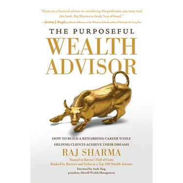 The Purposeful Wealth Advisor: How to Build a Rewarding Career While Helping Clients Achieve Their Dreams