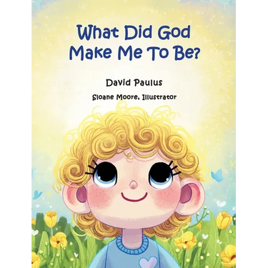 What Did God Make Me To Be?