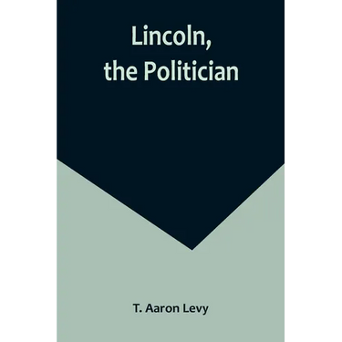 Lincoln, the Politician