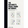 The Guitarist's Visual Chord Dictionary