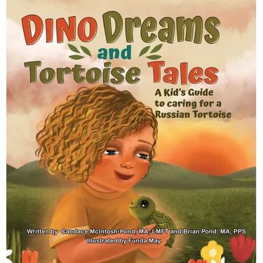 Dino Dreams and Tortoise Tales; A Kids Guide to Caring for a Russian Tortoise