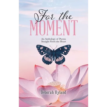 For the Moment: An Anthology of Poems Straight From the Heart