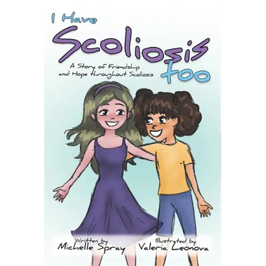 I Have Scoliosis too: A Story of Friendship and Hope throughout Scoliosis