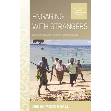 Engaging with Strangers: Love and Violence in the Rural Solomon Islands