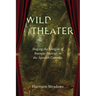 Wild Theater: Staging the Margins of Baroque Ideology in the Spanish Comedia