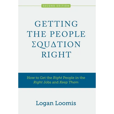 Getting the People Equation Right: How to Get the Right People in the Right Jobs and Keep Them