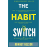 The Habit Switch: How Little Changes Can Produce Massive Results for Your Health, Diet and Energy Levels by Introducing Incremental Mini Habits