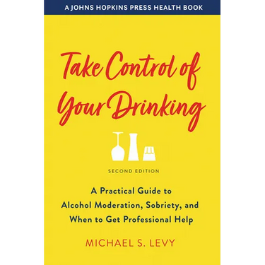 Take Control of Your Drinking: A Practical Guide to Alcohol Moderation, Sobriety, and When to Get Professional Help