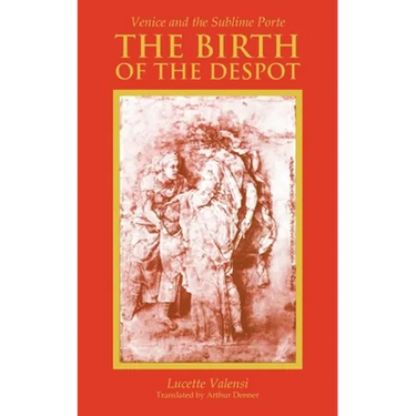 The Birth of the Despot: Venice and the Sublime Porte