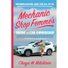 Mechanic Shop Femme's Guide to Car Ownership: Uncomplicating Cars for All of Us