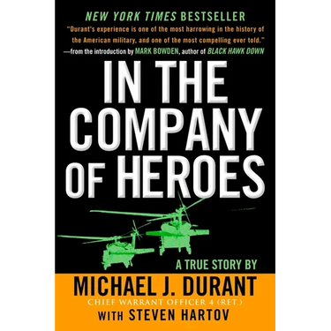 In the Company of Heroes: The Personal Story Behind Black Hawk Down
