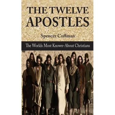 The Twelve Apostles: The World's Most Known-About Christians